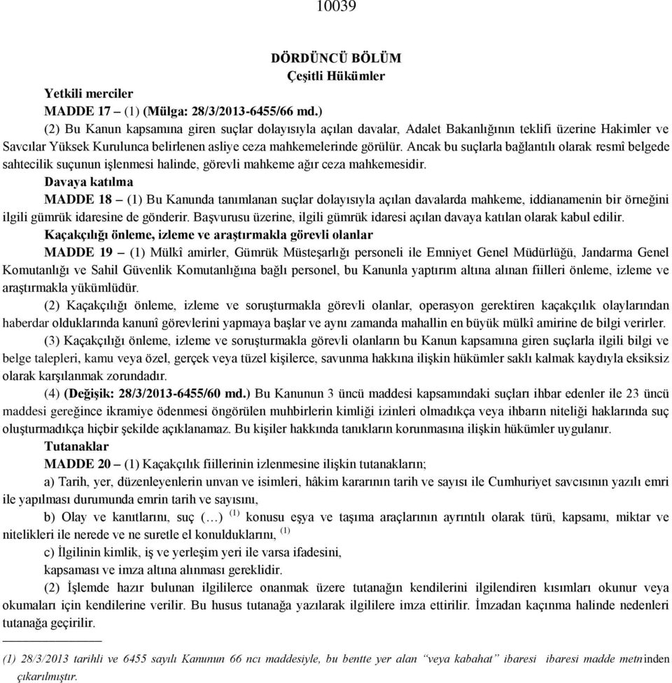 Ancak bu suçlarla bağlantılı olarak resmî belgede sahtecilik suçunun işlenmesi halinde, görevli mahkeme ağır ceza mahkemesidir.