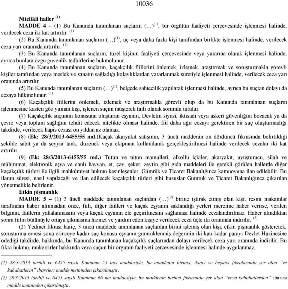 (1) (3) Bu Kanunda tanımlanan suçların, tüzel kişinin faaliyeti çerçevesinde veya yararına olarak işlenmesi halinde, ayrıca bunlara özgü güvenlik tedbirlerine hükmolunur.