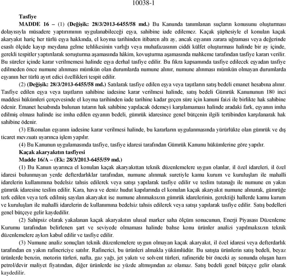 tehlikesinin varlığı veya muhafazasının ciddi külfet oluşturması halinde bir ay içinde, gerekli tespitler yaptırılarak soruşturma aşamasında hâkim, kovuşturma aşamasında mahkeme tarafından tasfiye