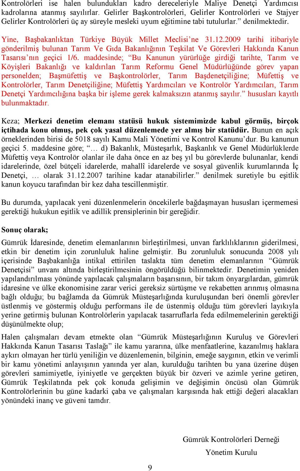 2009 tarihi itibariyle gönderilmiş bulunan Tarım Ve Gıda Bakanlığının Teşkilat Ve Görevleri Hakkında Kanun Tasarısı nın geçici 1/6.