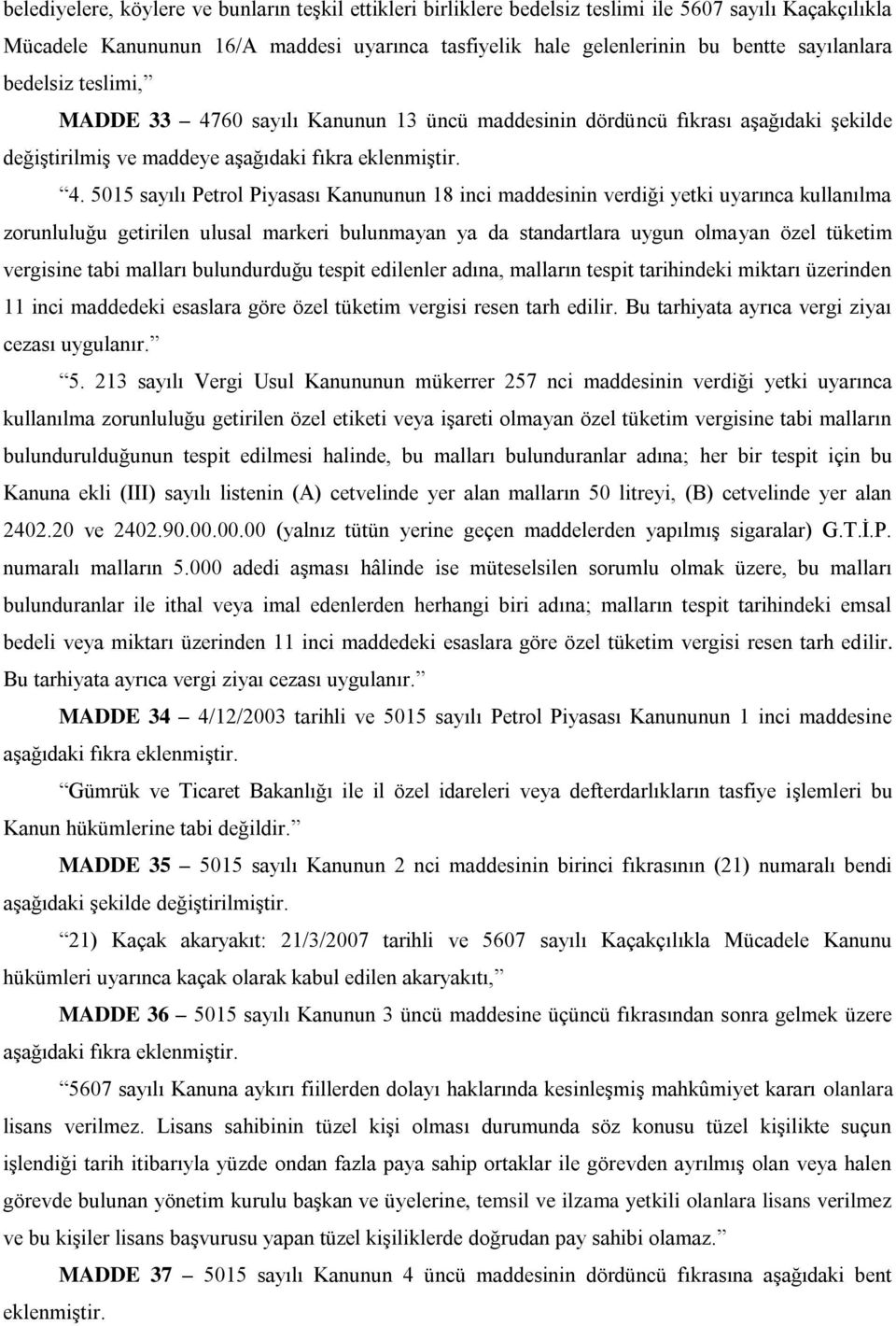 60 sayılı Kanunun 13 üncü maddesinin dördüncü fıkrası aşağıdaki şekilde değiştirilmiş ve maddeye aşağıdaki fıkra eklenmiştir. 4.