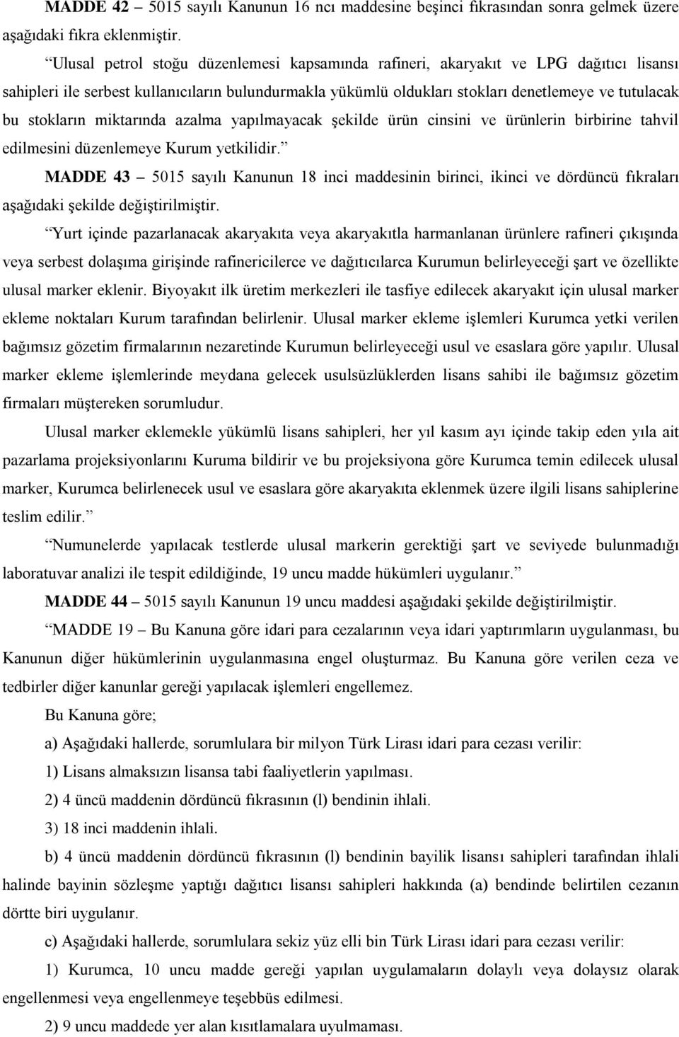 stokların miktarında azalma yapılmayacak şekilde ürün cinsini ve ürünlerin birbirine tahvil edilmesini düzenlemeye Kurum yetkilidir.