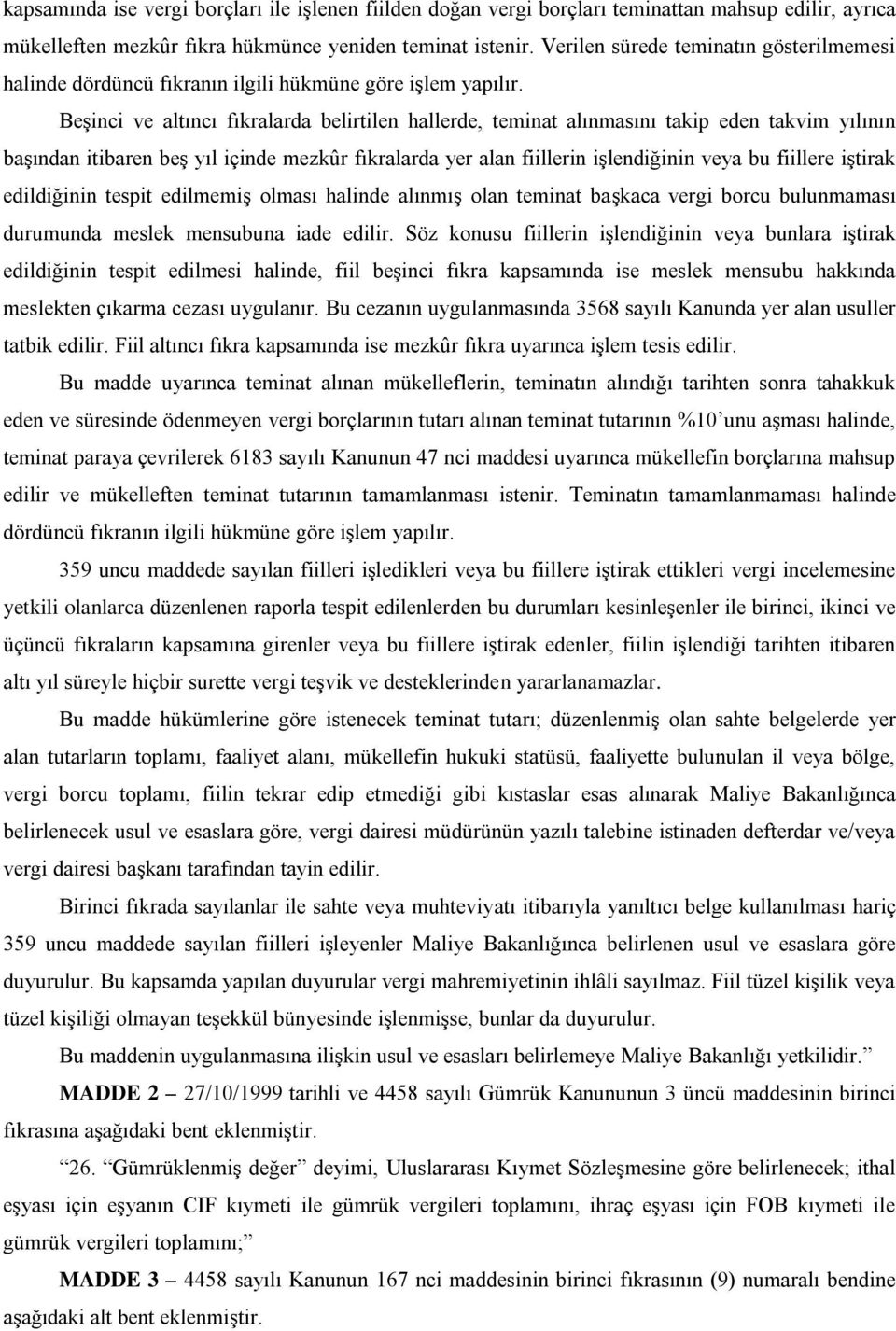 Beşinci ve altıncı fıkralarda belirtilen hallerde, teminat alınmasını takip eden takvim yılının başından itibaren beş yıl içinde mezkûr fıkralarda yer alan fiillerin işlendiğinin veya bu fiillere