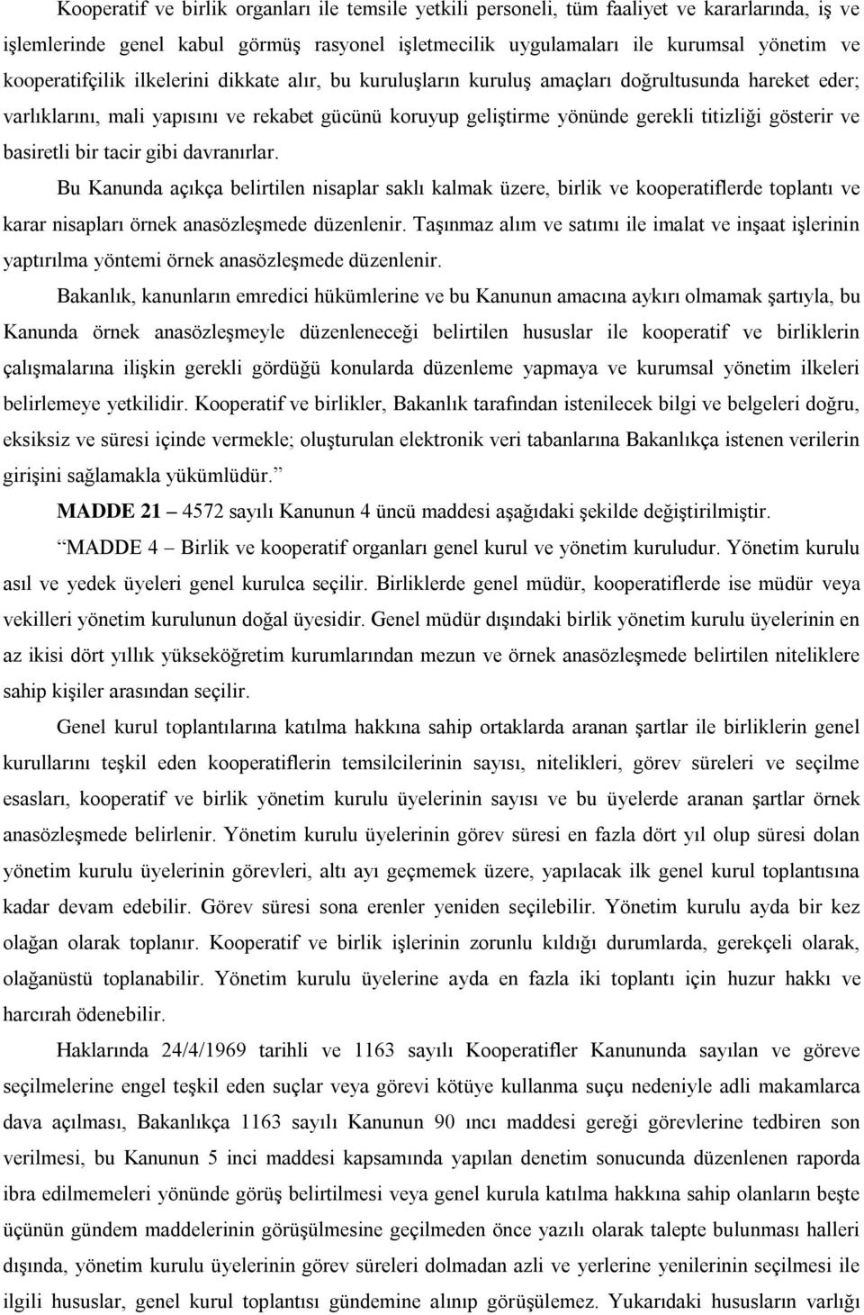 gösterir ve basiretli bir tacir gibi davranırlar. Bu Kanunda açıkça belirtilen nisaplar saklı kalmak üzere, birlik ve kooperatiflerde toplantı ve karar nisapları örnek anasözleşmede düzenlenir.