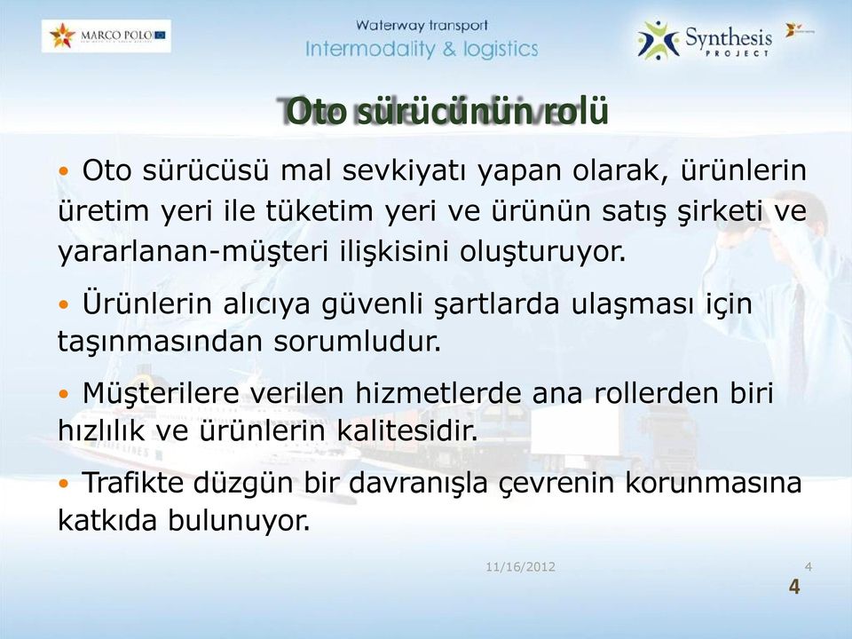 Ürünlerin alıcıya güvenli şartlarda ulaşması için taşınmasından sorumludur.