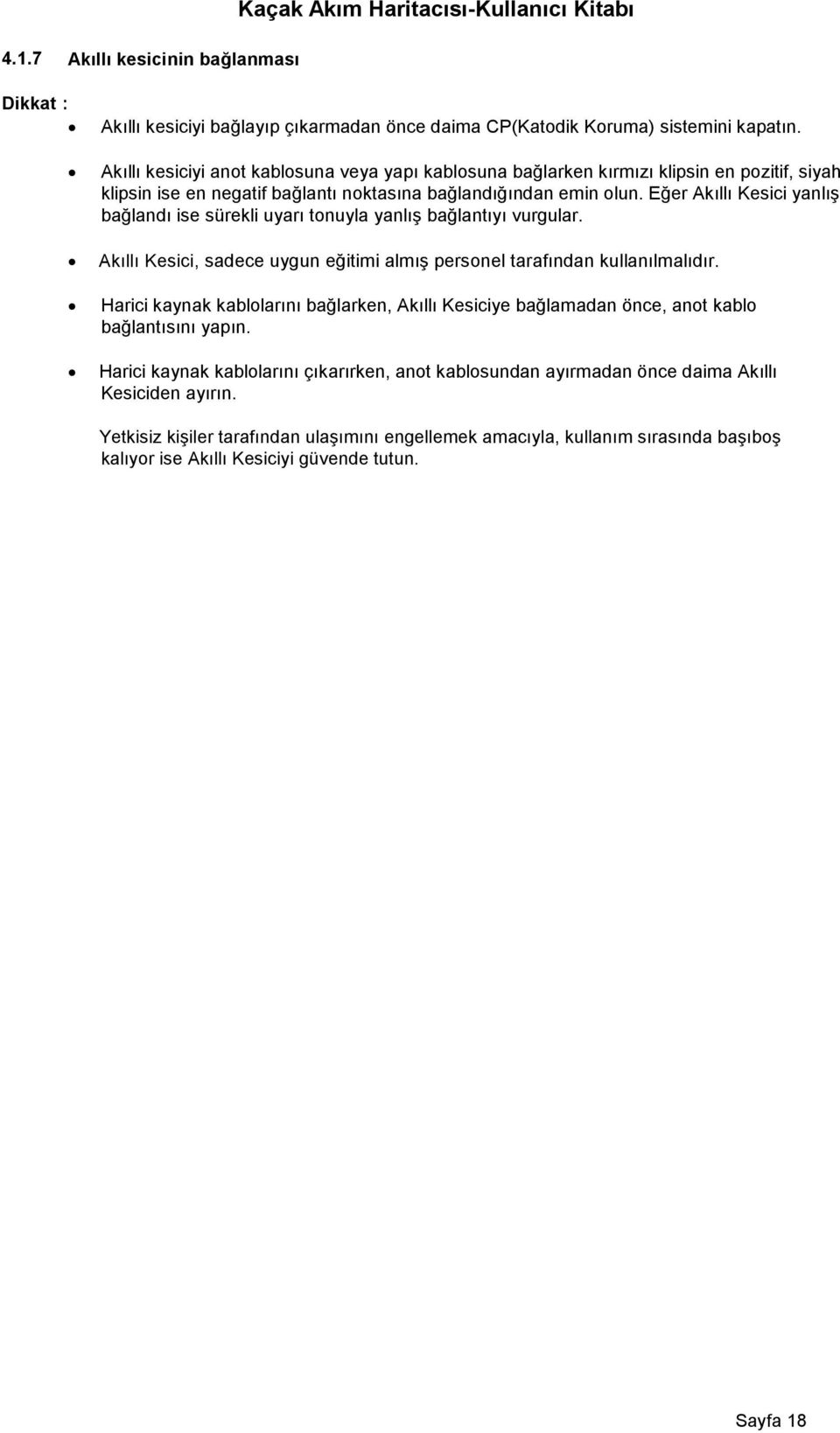 Eğer Akıllı Kesici yanlış bağlandı ise sürekli uyarı tonuyla yanlış bağlantıyı vurgular. Akıllı Kesici, sadece uygun eğitimi almış personel tarafından kullanılmalıdır.