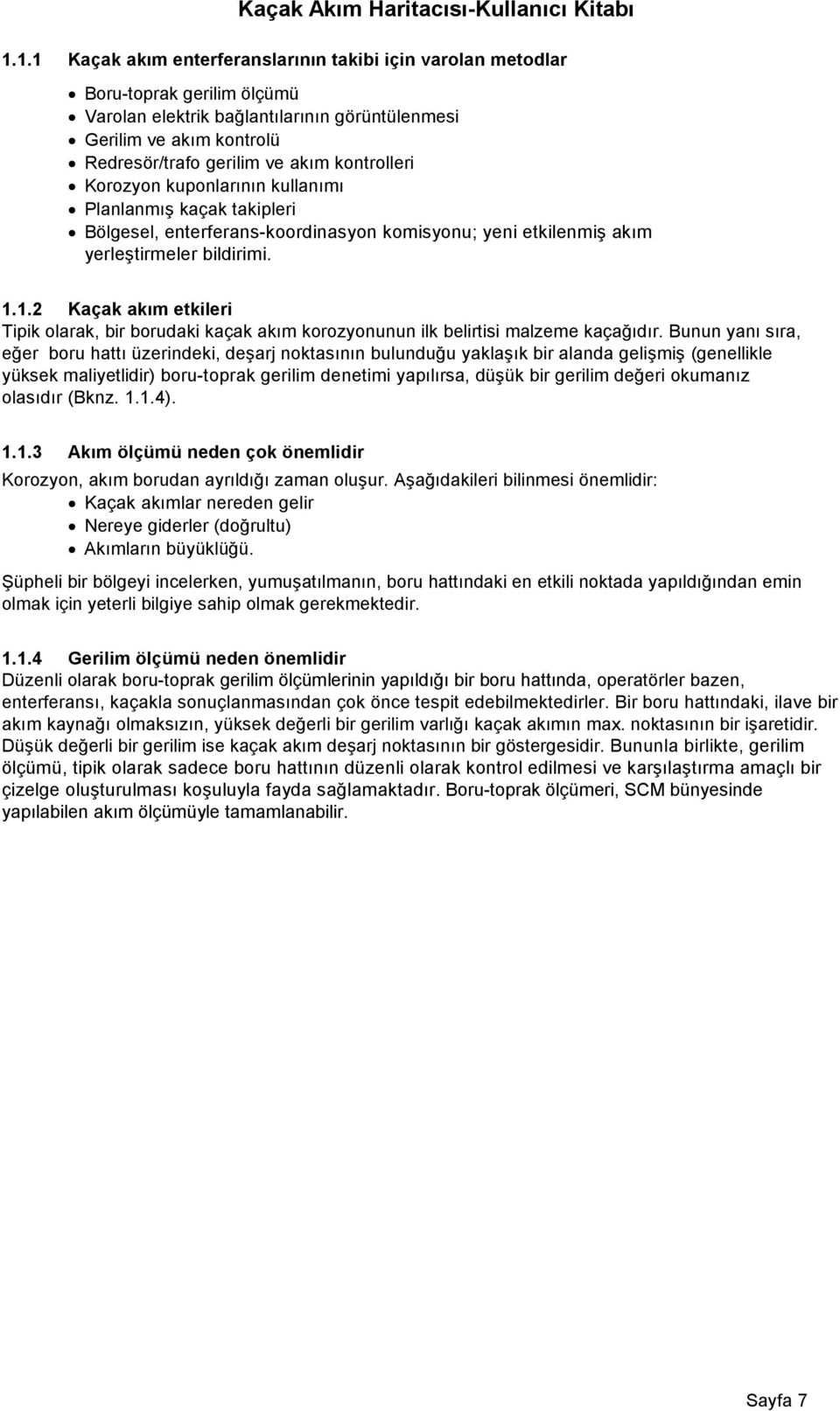 kontrolleri Korozyon kuponlarının kullanımı Planlanmış kaçak takipleri Bölgesel, enterferans-koordinasyon komisyonu; yeni etkilenmiş akım yerleştirmeler bildirimi. 1.