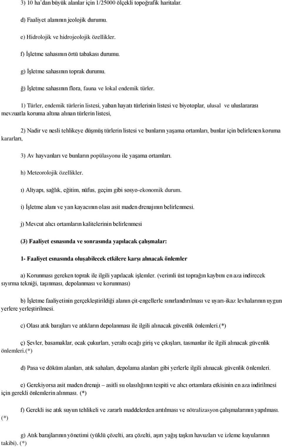 1) Türler, endemik türlerin listesi, yaban hayatı türlerinin listesi ve biyotoplar, ulusal ve uluslararası mevzuatla koruma altına alınan türlerin listesi, 2) Nadir ve nesli tehlikeye düşmüş türlerin