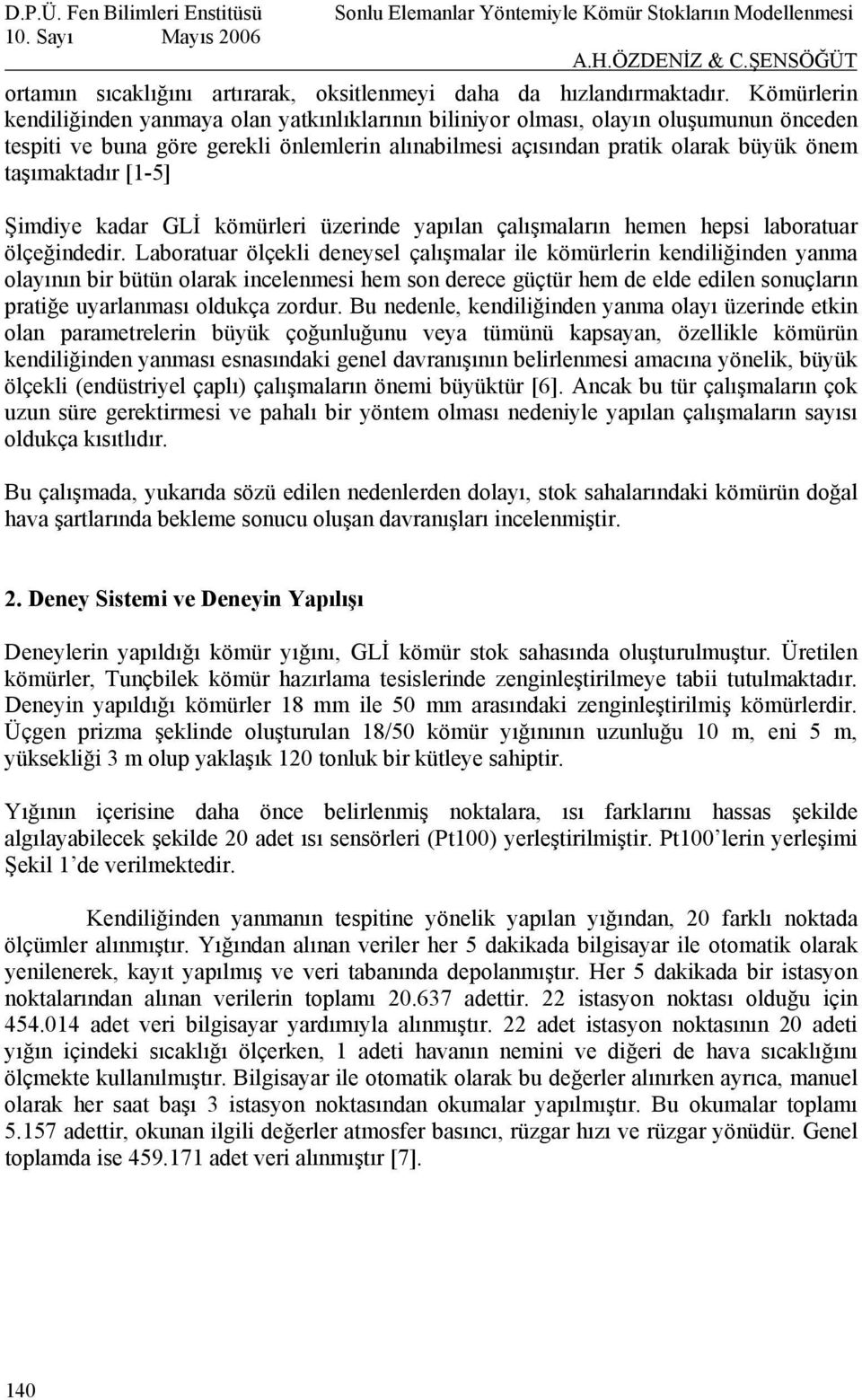 [1-5] Şimdiye kadar GLİ kömürleri üzerinde yapılan çalışmaların hemen hepsi laboratuar ölçeğindedir.