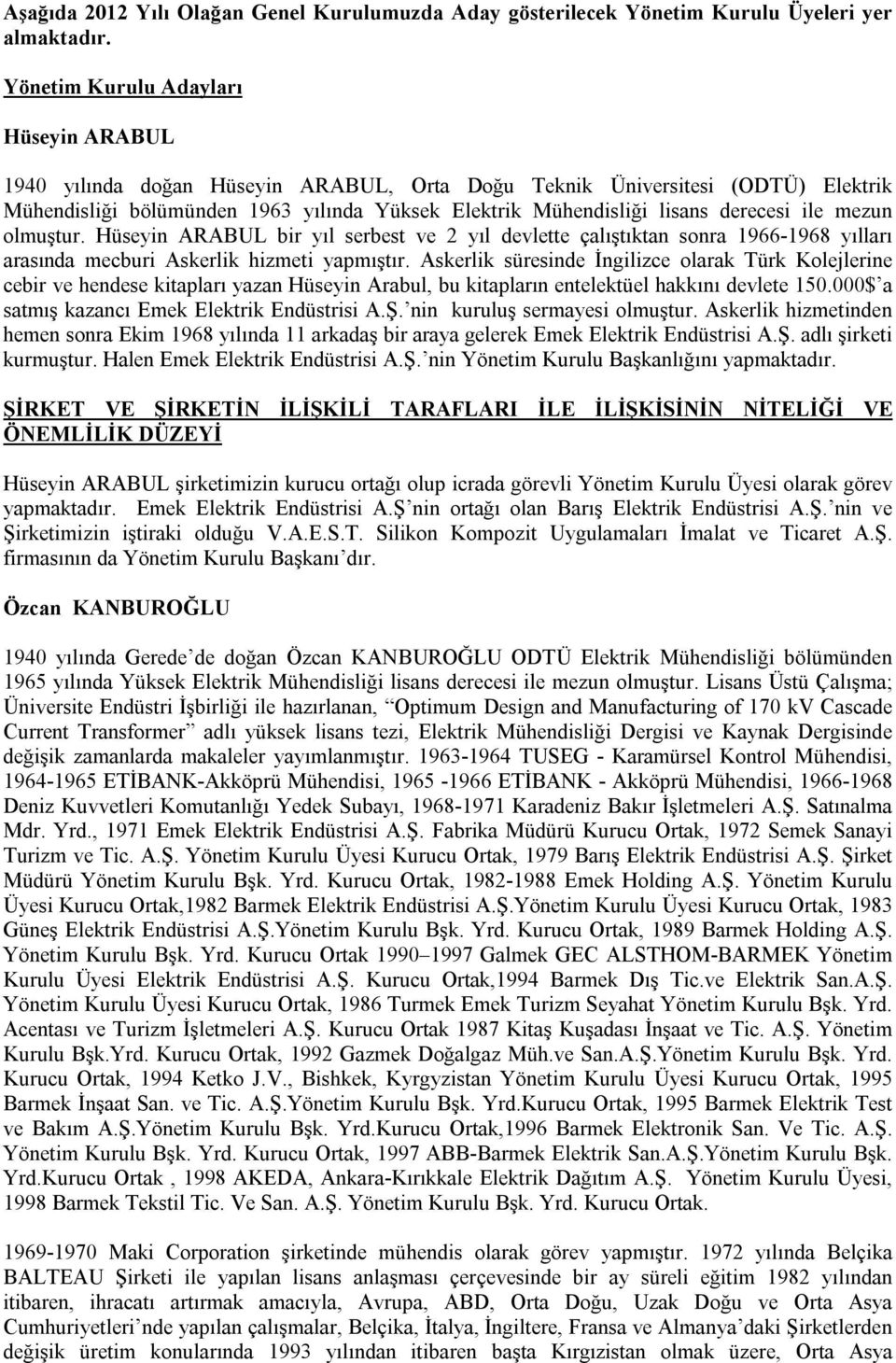 derecesi ile mezun olmuştur. Hüseyin ARABUL bir yıl serbest ve 2 yıl devlette çalıştıktan sonra 1966-1968 yılları arasında mecburi Askerlik hizmeti yapmıştır.