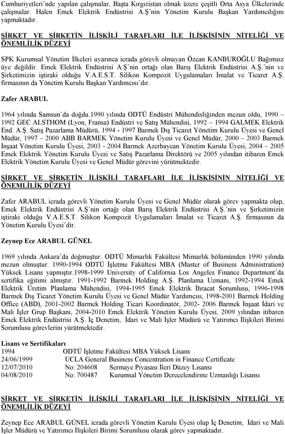 A.E.S.T. Silikon Kompozit Uygulamaları İmalat ve Ticaret A.Ş. firmasının da Yönetim Kurulu Başkan Yardımcısı dır. Zafer ARABUL 1964 yılında Samsun da doğdu.