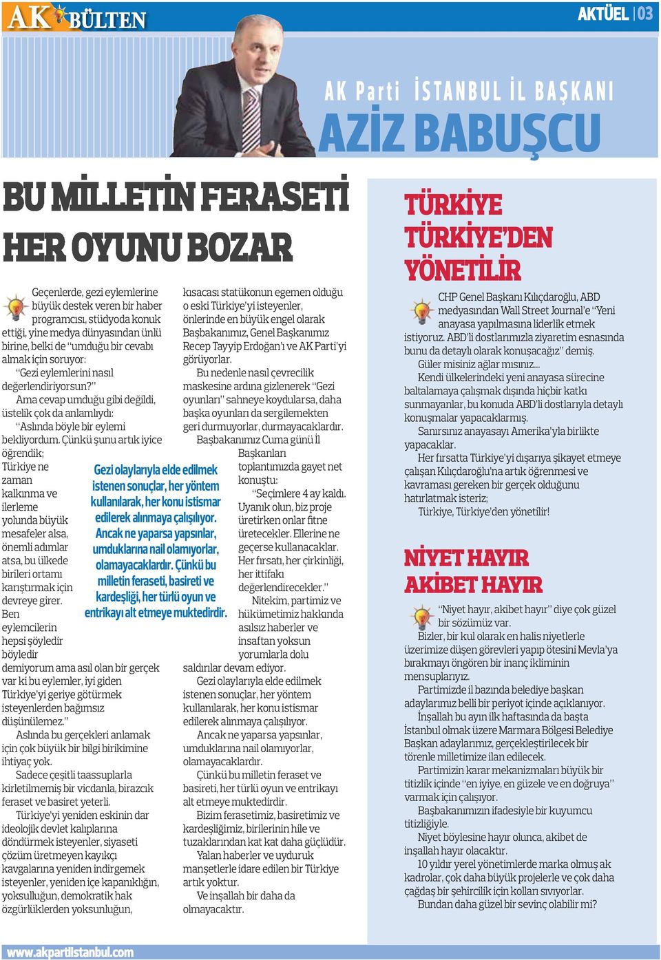 Çünkü şunu artık iyice öğrendik; Türkiye ne zaman kalkınma ve ilerleme yolunda büyük mesafeler alsa, önemli adımlar atsa, bu ülkede birileri ortamı karıştırmak için devreye girer.