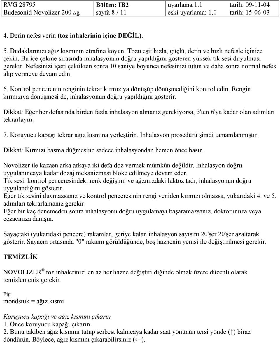 Nefesinizi içeri çektikten sonra 10 saniye boyunca nefesinizi tutun ve daha sonra normal nefes alıp vermeye devam edin. 6.