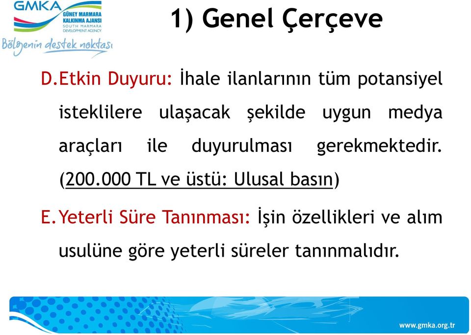 şekilde uygun medya araçları ile duyurulması gerekmektedir. (200.