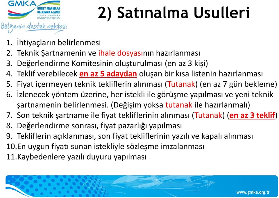 İzlenecek yöntem üzerine, her istekli ile görüşme yapılması ve yeni teknik şartnamenin belirlenmesi. (Değişim yoksa tutanak ile hazırlanmalı) 7.