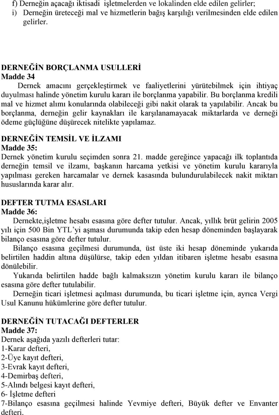 Bu borçlanma kredili mal ve hizmet alımı konularında olabileceği gibi nakit olarak ta yapılabilir.