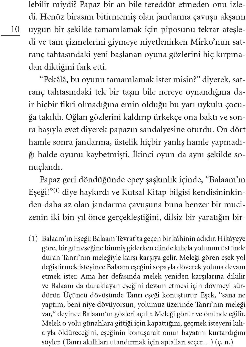 oyuna gözlerini hiç kırpmadan diktiğini fark etti. Pekâlâ, bu oyunu tamamlamak ister misin?