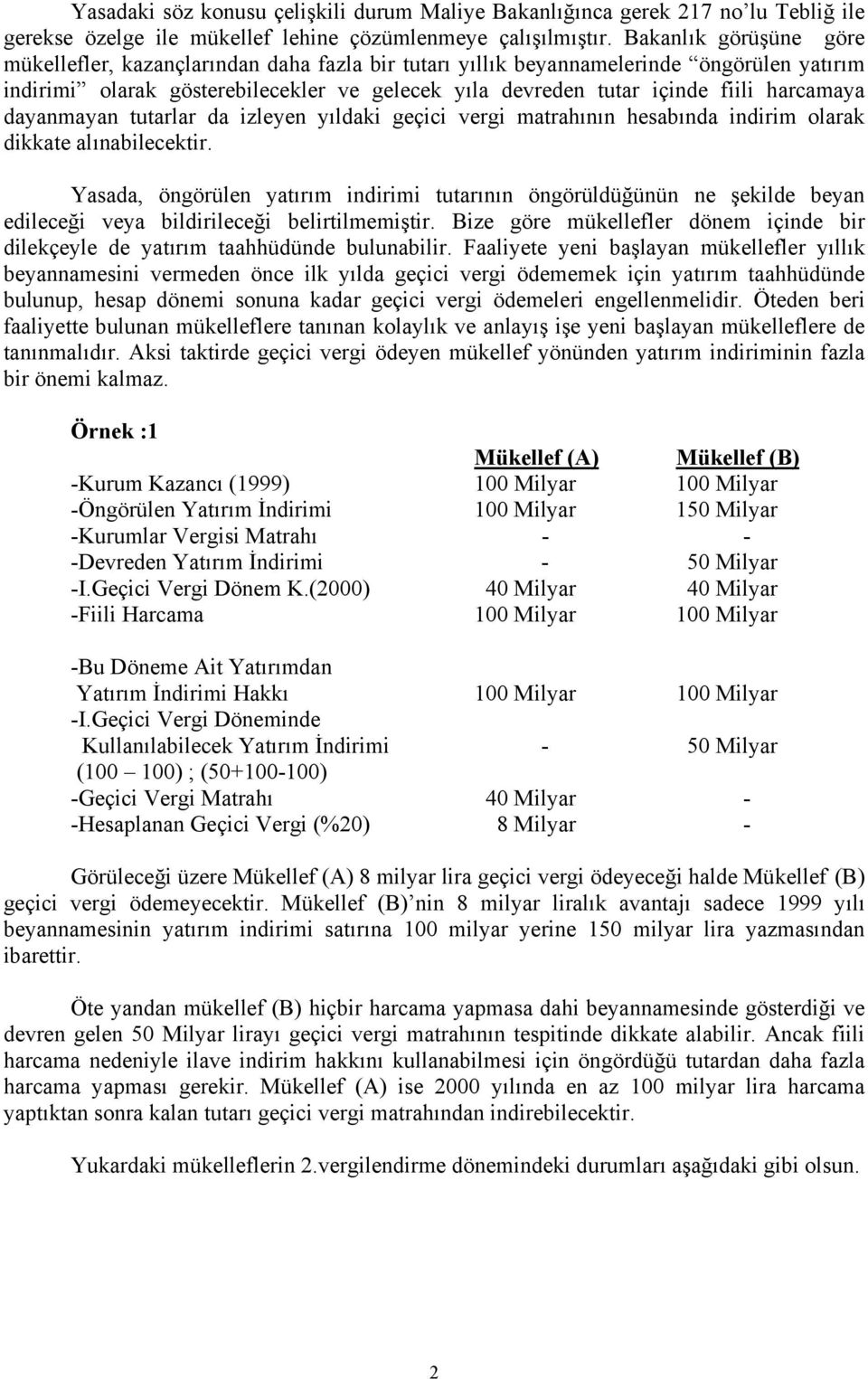 harcamaya dayanmayan tutarlar da izleyen yıldaki geçici vergi matrahının hesabında indirim olarak dikkate alınabilecektir.