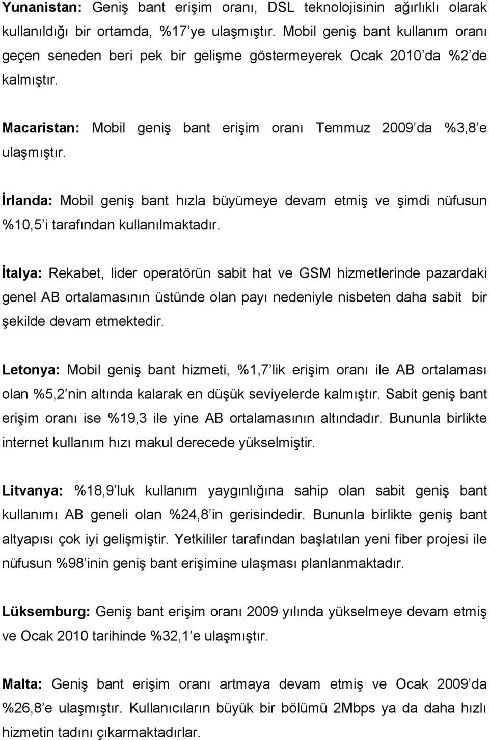 İrlanda: Mobil geniş bant hızla büyümeye devam etmiş ve şimdi nüfusun %10,5 i tarafından kullanılmaktadır.