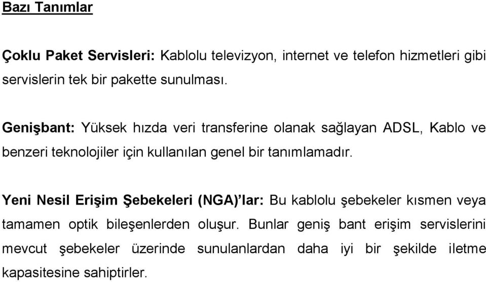 Genişbant: Yüksek hızda veri transferine olanak sağlayan ADSL, Kablo ve benzeri teknolojiler için kullanılan genel bir