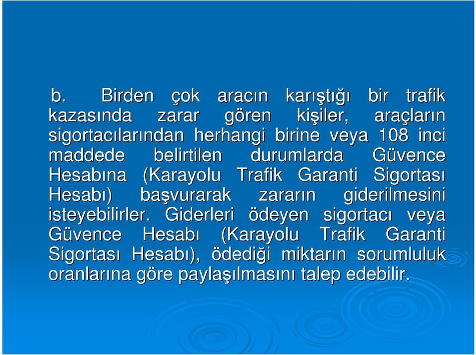 Sigortası Hesabı) ) başvurarak zararın n giderilmesini isteyebilirler.