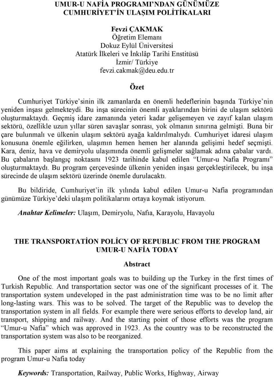 Bu inşa sürecinin önemli ayaklarından birini de ulaşım sektörü oluşturmaktaydı.