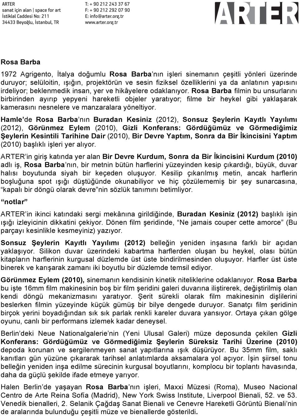 Rosa Barba filmin bu unsurlarını birbirinden ayırıp yepyeni hareketli objeler yaratıyor; filme bir heykel gibi yaklaşarak kamerasını nesnelere ve manzaralara yöneltiyor.