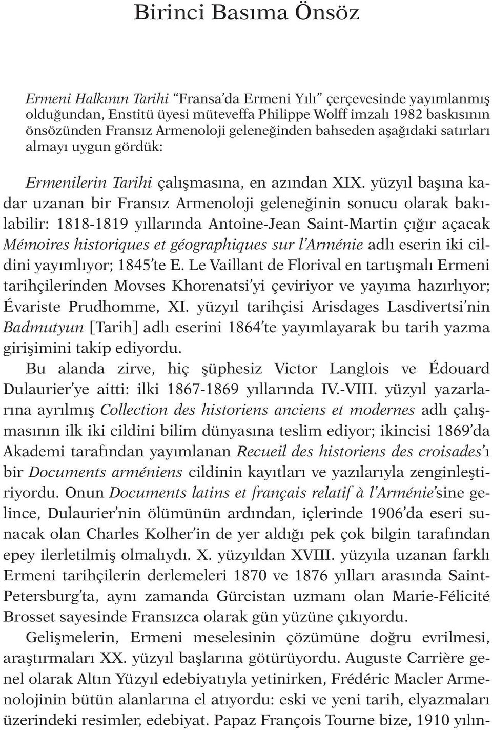 yüzyıl başına kadar uzanan bir Fransız Armenoloji geleneğinin sonucu olarak bakılabilir: 1818-1819 yıllarında Antoine-Jean Saint-Martin çığır açacak Mémoires historiques et géographiques sur l