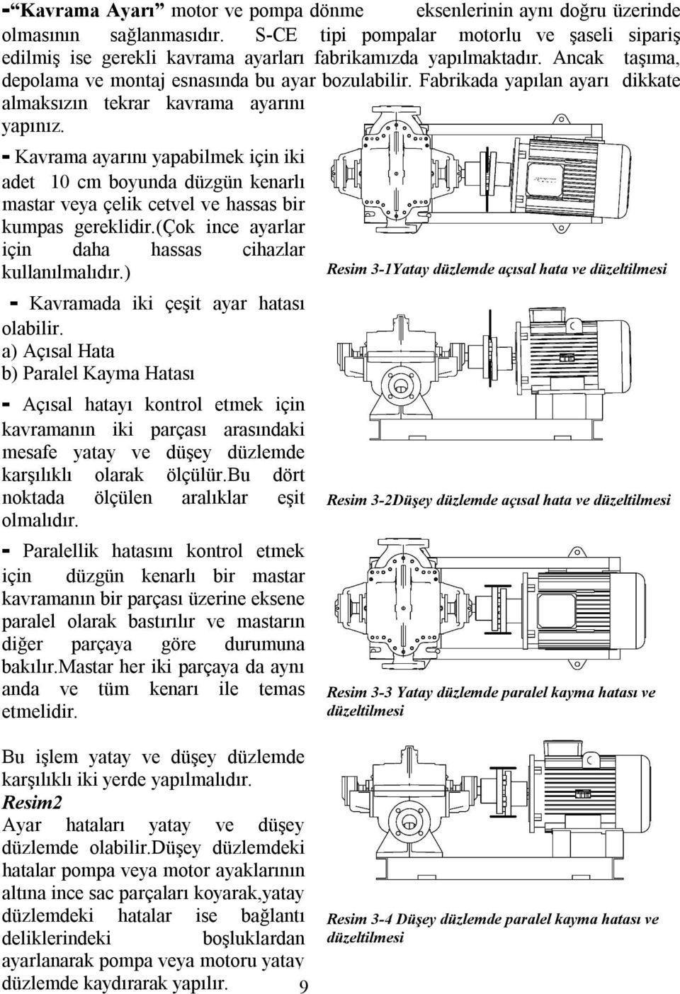 Fabrikada yapılan ayarı dikkate almaksızın tekrar kavrama ayarını yapınız.