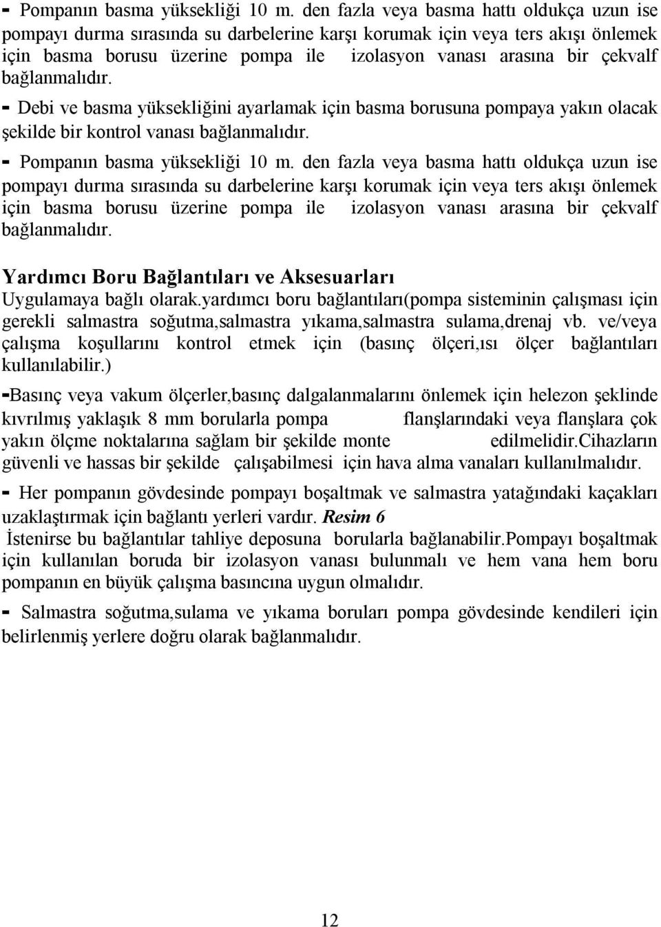 bağlanmalıdır. - Debi ve basma yüksekliğini ayarlamak için basma borusuna pompaya yakın olacak şekilde bir kontrol vanası bağlanmalıdır.   bağlanmalıdır.