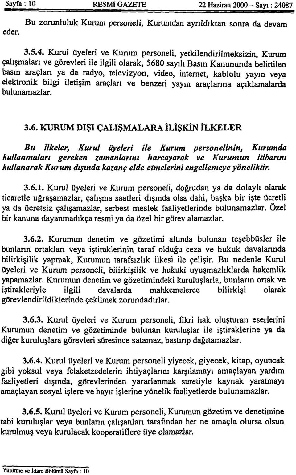 Kurul üyeleri ve Kurum personeli, yetkilendirilmeksizin, Kurum çalışmaları ve görevleri ile ilgili olarak, 5680 sayılı Basın Kanununda belirtilen basın araçları ya da radyo, televizyon, video,