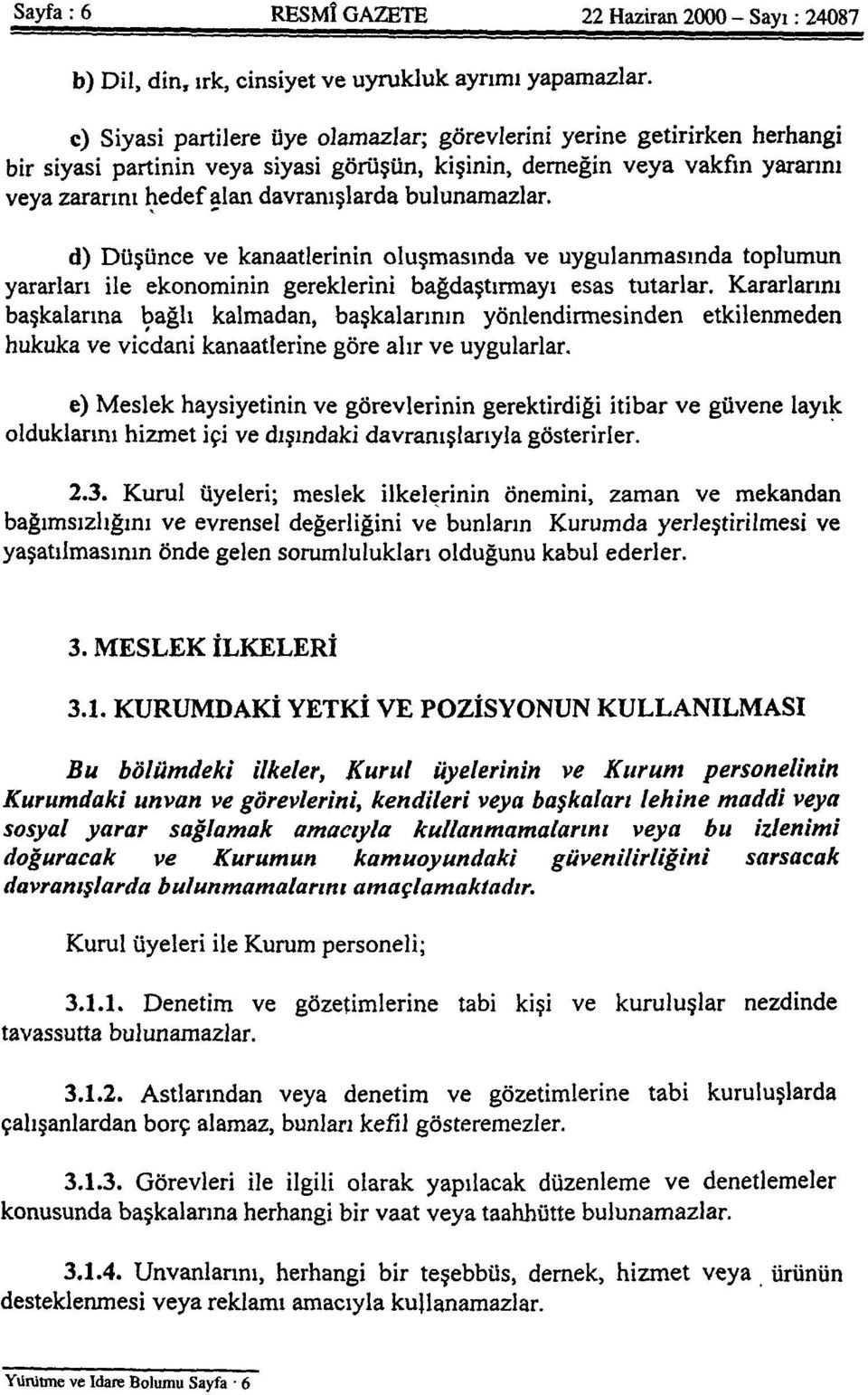 bulunamazlar. d) Düşünce ve kanaatlerinin oluşmasında ve uygulanmasında toplumun yararlan ile ekonominin gereklerini bağdaştırmayı esas tutarlar.