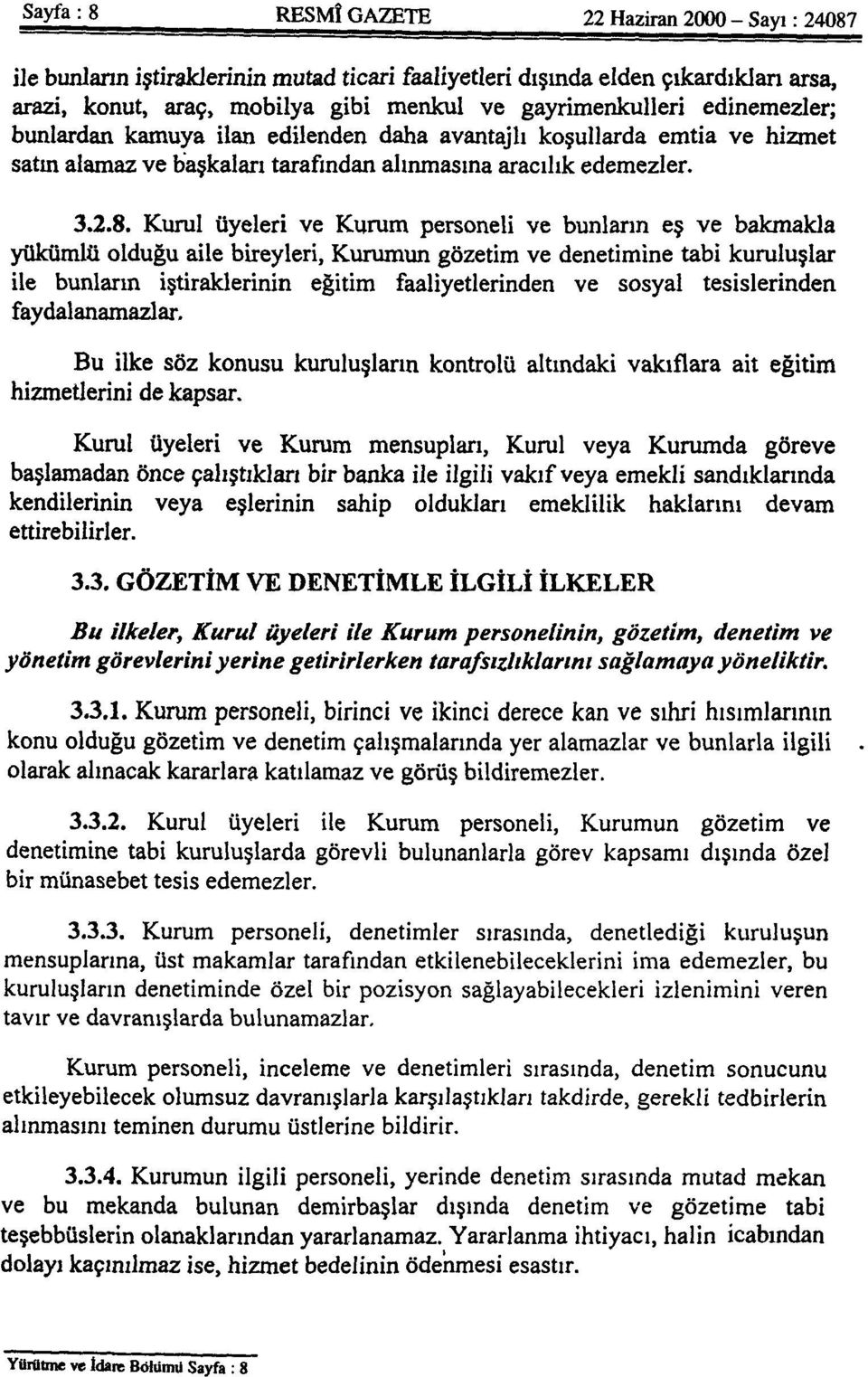 Kurul üyeleri ve Kurum personeli ve bunların eş ve bakmakla yükümlü olduğu aile bireyleri, Kurumun gözetim ve denetimine tabi kuruluşlar ile bunların iştiraklerinin eğitim faaliyetlerinden ve sosyal