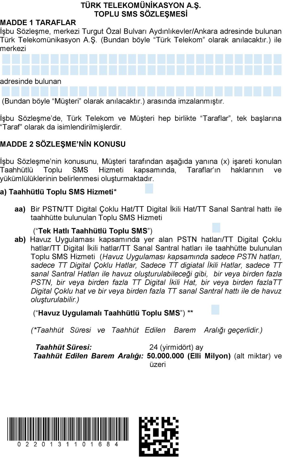 İşbu Sözleşme de, Türk Telekom ve Müşteri hep birlikte Taraflar, tek başlarına Taraf olarak da isimlendirilmişlerdir.