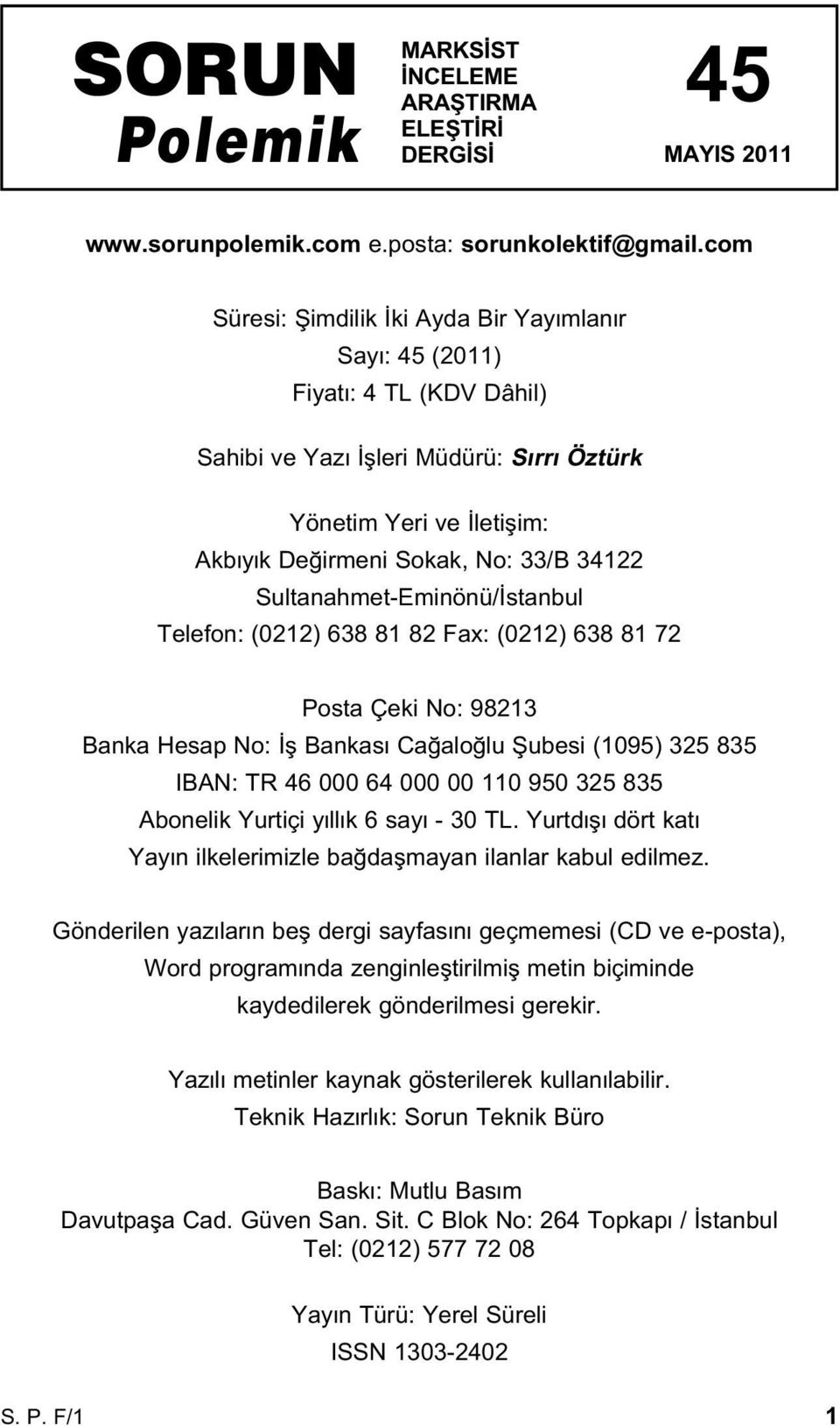 Sultanahmet-Eminönü/ stanbul Telefon: (0212) 638 81 82 Fax: (0212) 638 81 72 Posta Çeki No: 98213 Banka Hesap No: fl Bankas Ca alo lu fiubesi (1095) 325 835 IBAN: TR 46 000 64 000 00 110 950 325 835