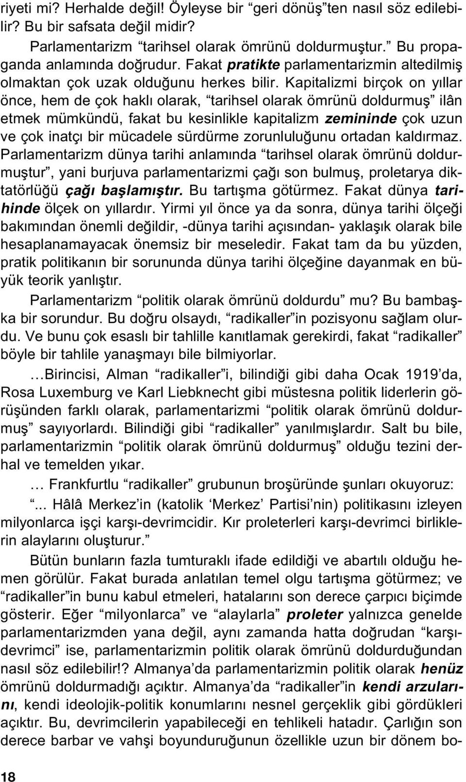 Kapitalizmi birçok on y llar önce, hem de çok hakl olarak, tarihsel olarak ömrünü doldurmufl ilân etmek mümkündü, fakat bu kesinlikle kapitalizm zemininde çok uzun ve çok inatç bir mücadele sürdürme