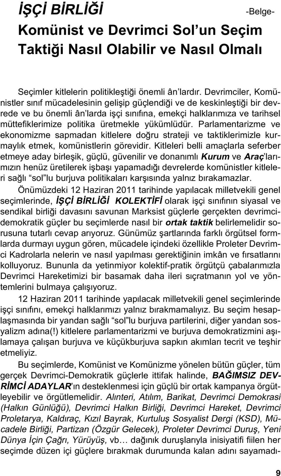 üretmekle yükümlüdür. Parlamentarizme ve ekonomizme sapmadan kitlelere do ru strateji ve taktiklerimizle kurmayl k etmek, komünistlerin görevidir.