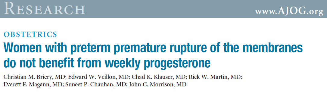 PPROM ve Progesteron 20-30 haftada PPROM Haftalık 17OHP plasebo Doğum zamanı ile şekli ve neonatal morbitide ile mortalite benzer 17 OHP plaseboya göre gebelik süresini uzatmamakta Briery CM, Veillon