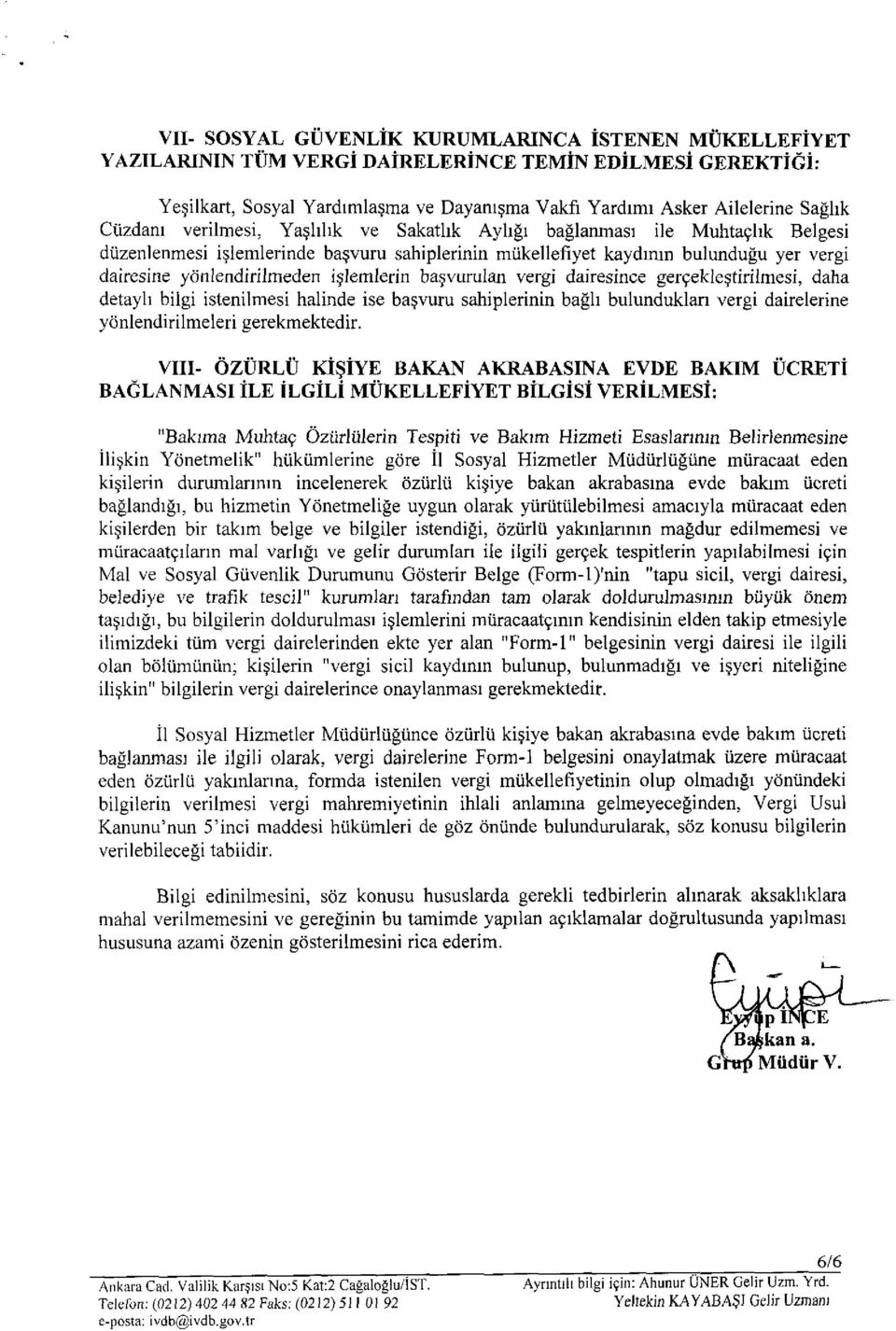 işlemlerin başvurulan vergi dairesince gerçekleştirilmesi, daha detaylı bilgi istenilmesi halinde ise başvuru sahiplerinin bağlı bulundukları vergi dairelerine yönlendirilmeleri gerekmektedir.