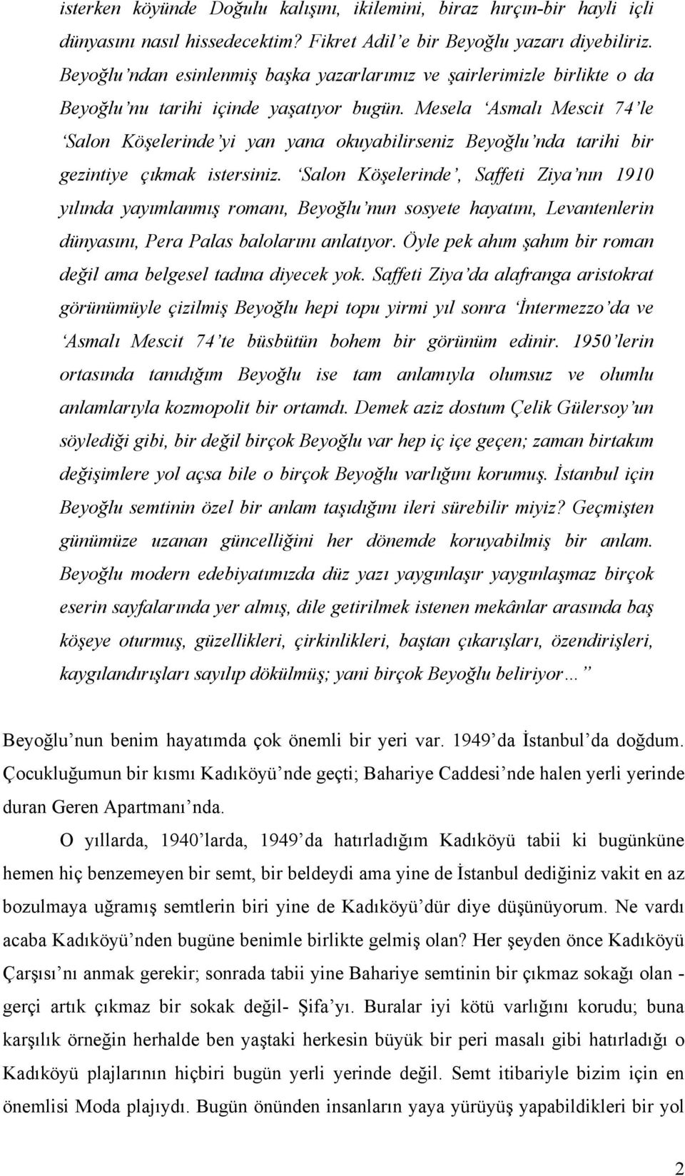 Mesela Asmalı Mescit 74 le Salon Köşelerinde yi yan yana okuyabilirseniz Beyoğlu nda tarihi bir gezintiye çıkmak istersiniz.