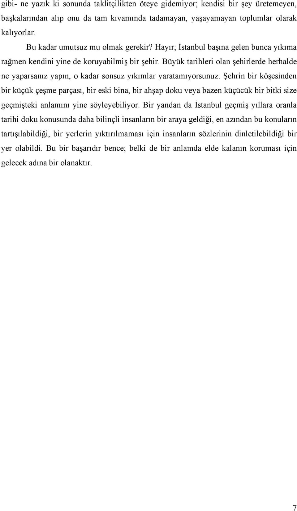 Büyük tarihleri olan şehirlerde herhalde ne yaparsanız yapın, o kadar sonsuz yıkımlar yaratamıyorsunuz.