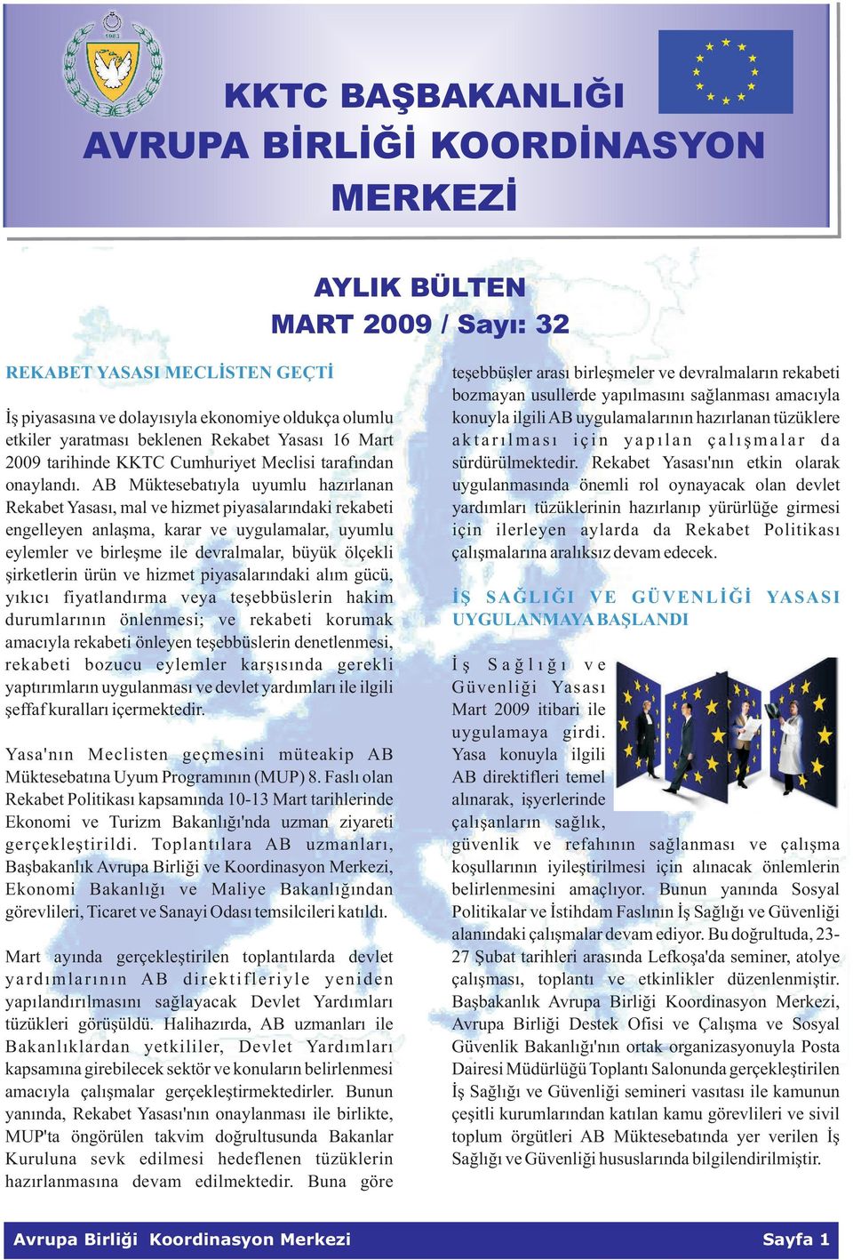 r ý l m a s ý i ç i n y a p ý l a n ç a l ý þ m a l a r d a 2009 tarihinde KKTC Cumhuriyet Meclisi tarafýndan sürdürülmektedir. Rekabet Yasasý'nýn etkin olarak onaylandý.