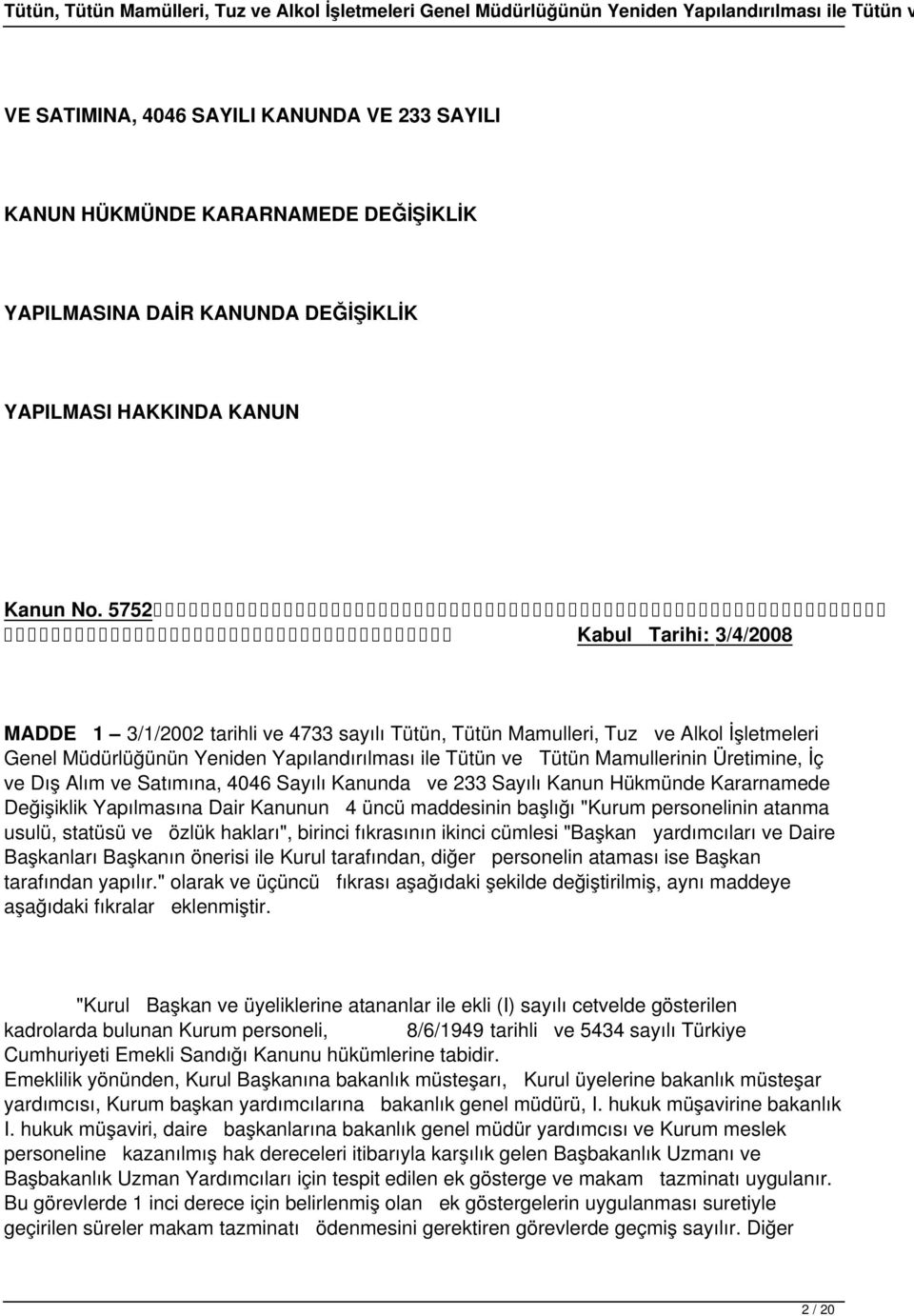 Üretimine, İç ve Dış Alım ve Satımına, 4046 Sayılı Kanunda ve 233 Sayılı Kanun Hükmünde Kararnamede Değişiklik Yapılmasına Dair Kanunun 4 üncü maddesinin başlığı "Kurum personelinin atanma usulü,