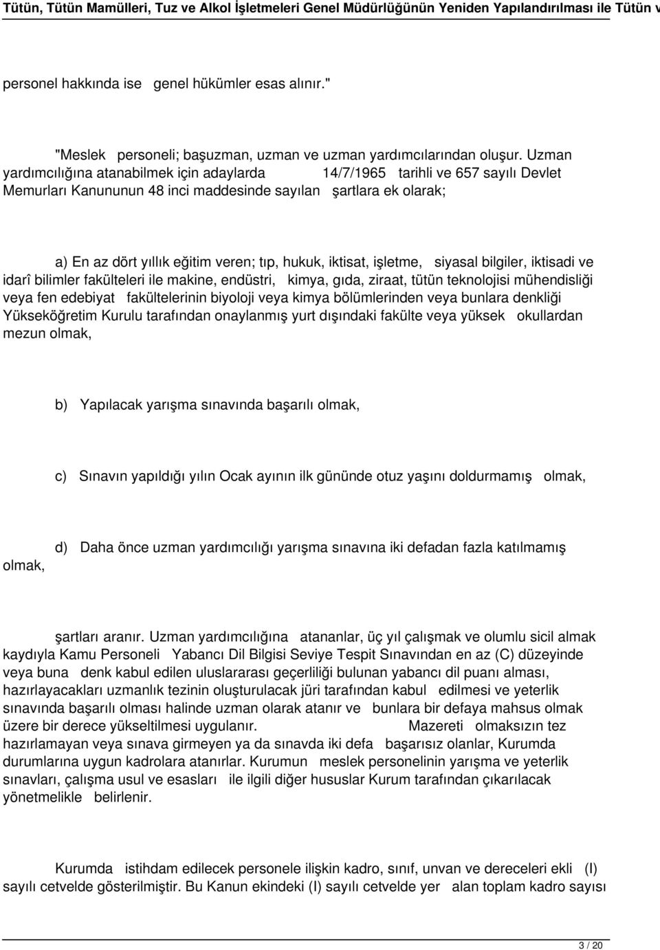 hukuk, iktisat, işletme, siyasal bilgiler, iktisadi ve idarî bilimler fakülteleri ile makine, endüstri, kimya, gıda, ziraat, tütün teknolojisi mühendisliği veya fen edebiyat fakültelerinin biyoloji