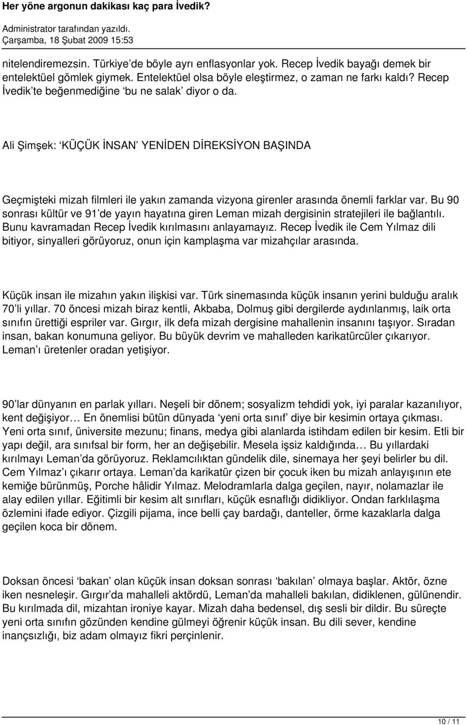 Bu 90 sonrası kültür ve 91 de yayın hayatına giren Leman mizah dergisinin stratejileri ile bağlantılı. Bunu kavramadan Recep İvedik kırılmasını anlayamayız.