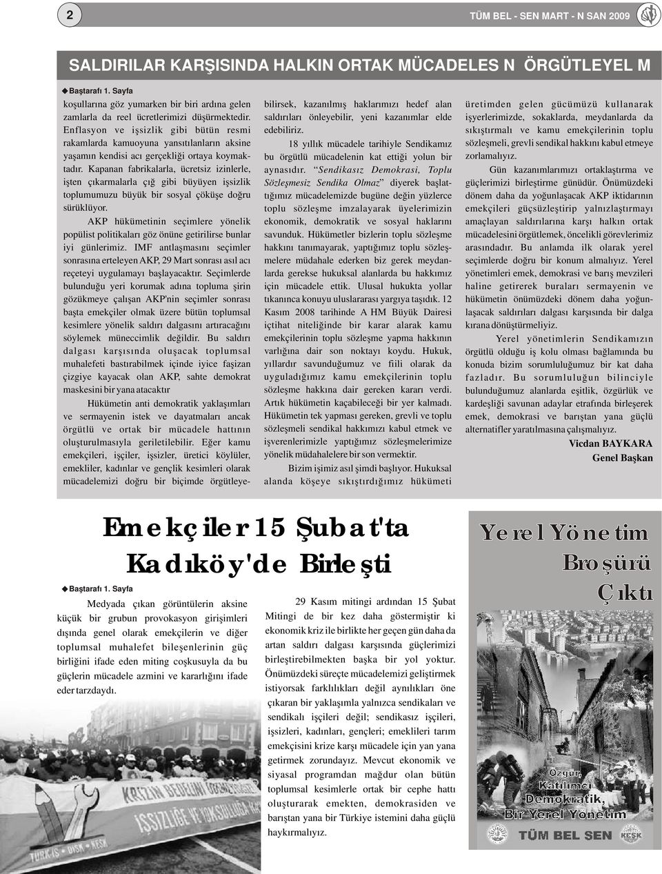 saldırıları önleyebilir, yeni kazanımlar elde işyerlerimizde, sokaklarda, meydanlarda da Enflasyon ve işsizlik gibi bütün resmi edebiliriz.