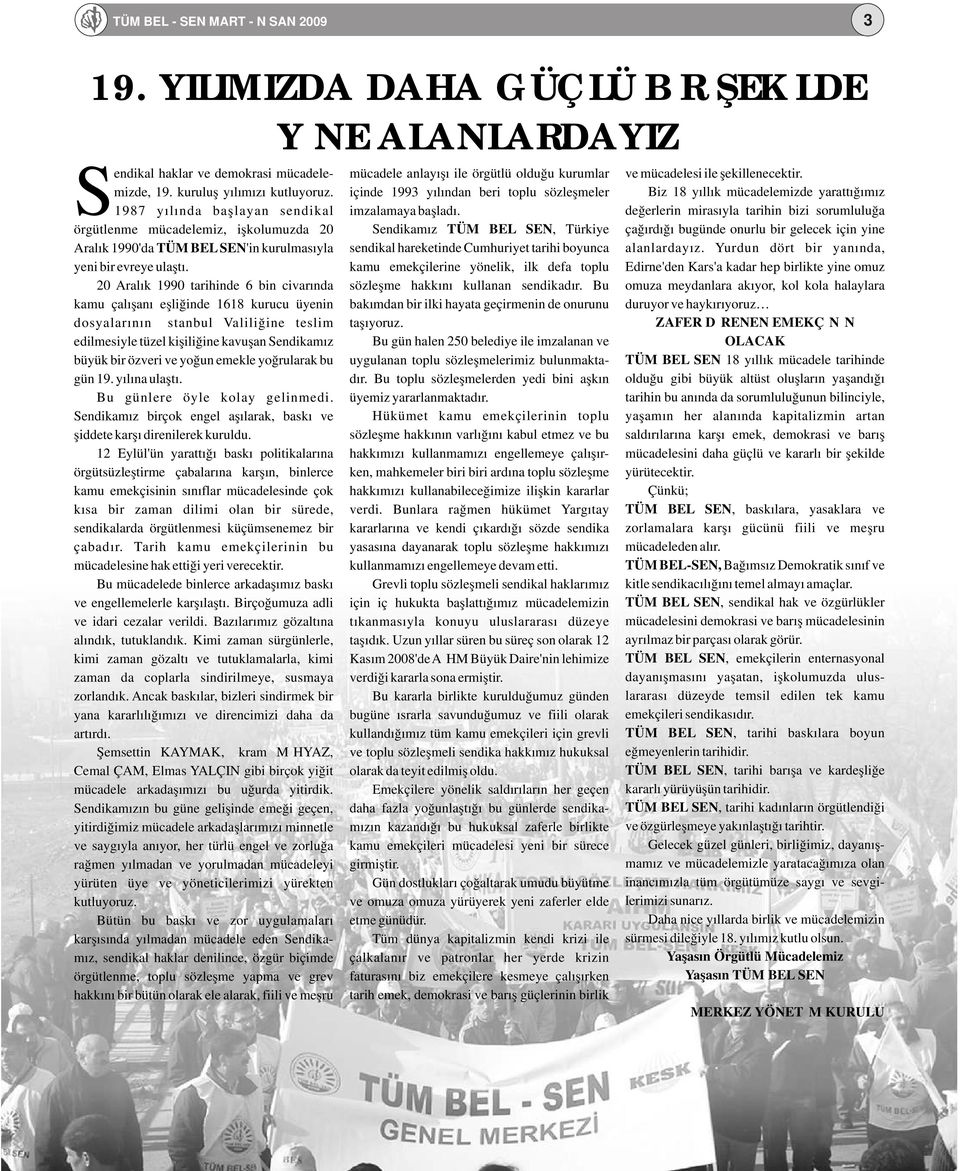 kuruluş yılımızı kutluyoruz. içinde 1993 yılından beri toplu sözleşmeler Biz 18 yıllık mücadelemizde yarattığımız 1987 yılında başlayan sendikal imzalamaya başladı.