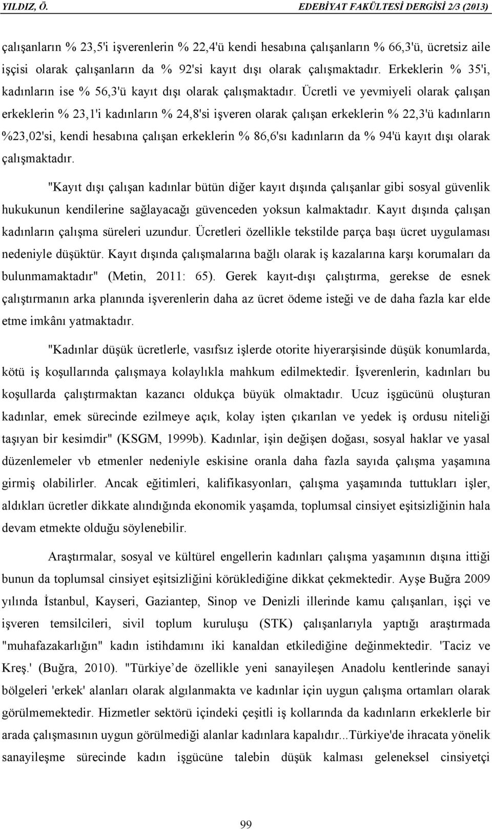 çalışmaktadır. Erkeklerin % 35'i, kadınların ise % 56,3'ü kayıt dışı olarak çalışmaktadır.