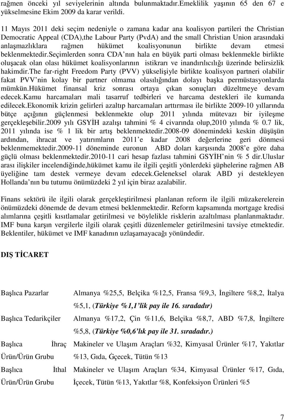 hükümet koalisyonunun birlikte devam etmesi beklenmektedir.