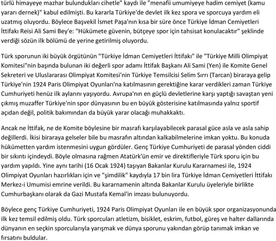 Böylece Başvekil İsmet Paşa'nın kısa bir süre önce Türkiye İdman Cemiyetleri İttifakı Reisi Ali Sami Bey'e: "Hükümete güvenin, bütçeye spor için tahsisat konulacaktır" şeklinde verdiği sözün ilk